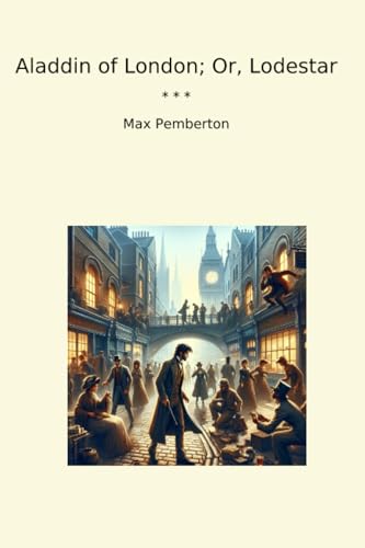 Aladdin of London; Or, Lodestar (Classic Books) von Lettel Books