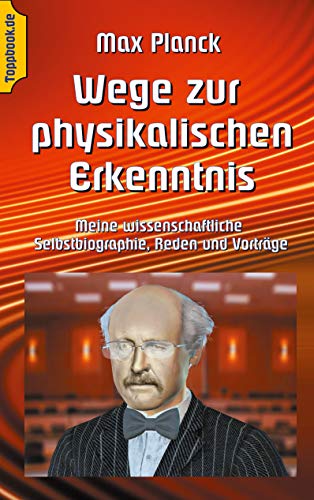 Wege zur Physikalischen Erkenntnis: Meine wissenschaftliche Selbstbiographie, Reden und Vorträge (Wissenschaftliche Bibliothek, Band 21)