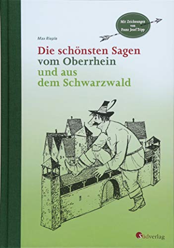 Die schönsten Sagen vom Oberrhein und aus dem Schwarzwald: Mit Zeichnungen von Franz Josef Tripp: Mit Illustrationen von Franz Josef Tripp