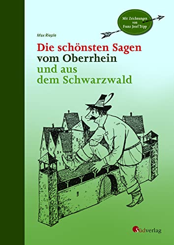 Die schönsten Sagen vom Oberrhein und aus dem Schwarzwald: Mit Zeichnungen von Franz Josef Tripp: Mit Illustrationen von Franz Josef Tripp