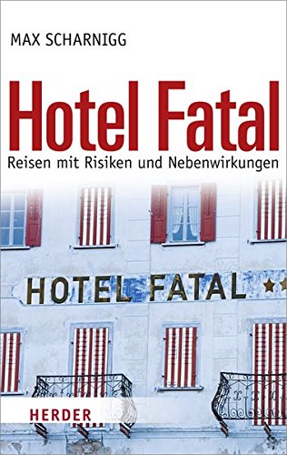 Hotel Fatal: Reisen mit Risiken und Nebenwirkungen von Verlag Herder