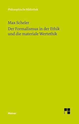 Der Formalismus in der Ethik und die materiale Wertethik: Neuer Versuch der Grundlegung eines ethischen Personalismus (Philosophische Bibliothek) von Meiner Felix Verlag GmbH