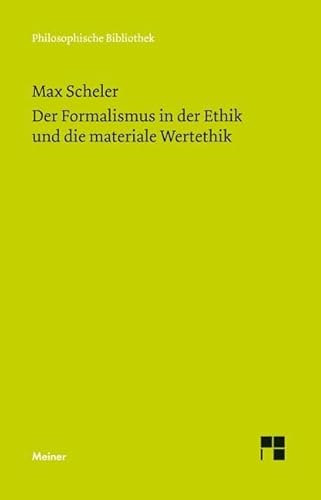 Der Formalismus in der Ethik und die materiale Wertethik: Neuer Versuch der Grundlegung eines ethischen Personalismus (Philosophische Bibliothek)