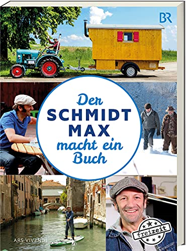 Der Schmidt Max macht ein Buch: Humorvolle Erlebnisse voller Kreativität und Überraschungen - Micro-Abenteuer in Bayern vor der Haustür: Sachbuch von Ars Vivendi