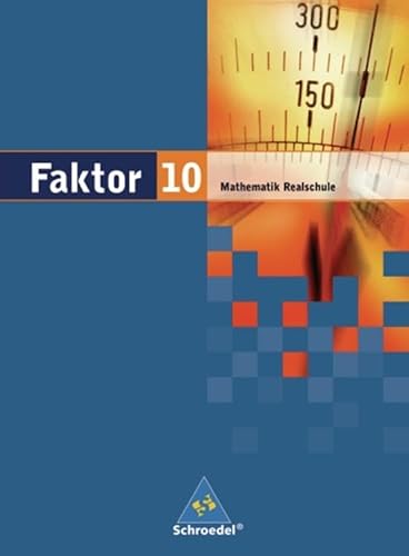 Faktor - Mathematik für Realschulen in Niedersachsen, Bremen, Hamburg und Schleswig-Holstein - Ausgabe 2005: Schülerband 10 Faktor - Mathematik für Realschulen in Niedersachsen, Bremen, Hamburg und Schleswig-Holstein - Ausgabe 2005: Schülerband 10