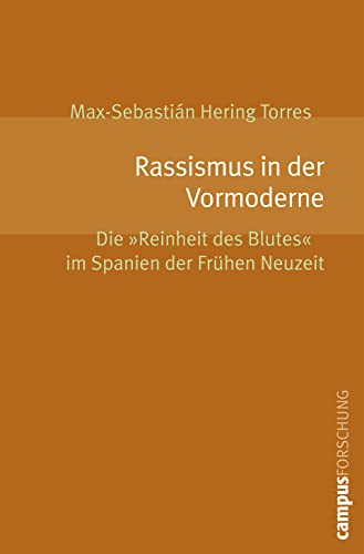 Rassismus in der Vormoderne: Die »Reinheit des Blutes« im Spanien der Frühen Neuzeit (Campus Forschung, 911) von Campus Verlag