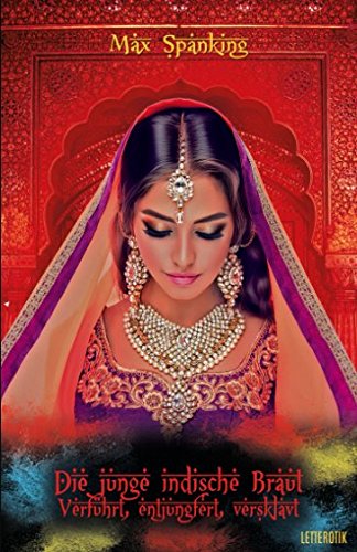 Die junge indische Braut: Verführt, entjungfert, versklavt Die junge indische Braut: Verführt, entjungfert, versklavt