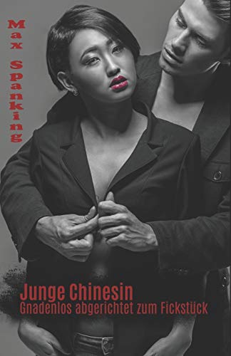 Junge Chinesin: Gnadenlos abgerichtet zum Fickstück Junge Chinesin: Gnadenlos abgerichtet zum Fickstück von Independently Published