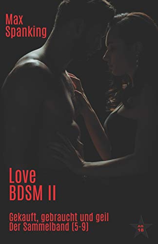 Love BDSM II: Gekauft, Gebraucht und geil: Der Sammelband (5-9) von Independently Published