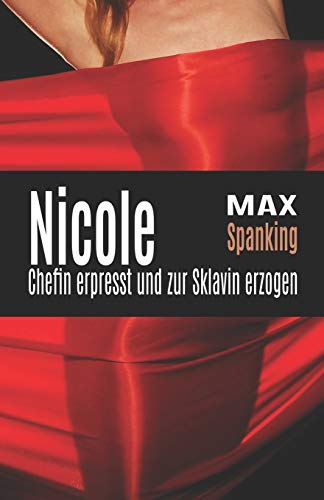 Nicole: Chefin erpresst und zur Sklavin erzogen Nicole: Chefin erpresst und zur Sklavin erzogen
