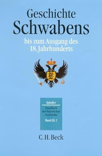 Handbuch der bayerischen Geschichte Bd. III,2: Geschichte Schwabens bis zum Ausgang des 18. Jahrhunderts