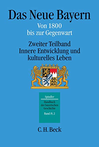 Handbuch der bayerischen Geschichte, 4 Bde. in 6 Tl.-Bdn., Bd.4/2 : Das Neue Bayern. Von 1800 bis zur Gegenwart: Von 1800 bis zur Gegenwart. Zweiter Teilband: Innere Entwicklung und kulturelles Leben