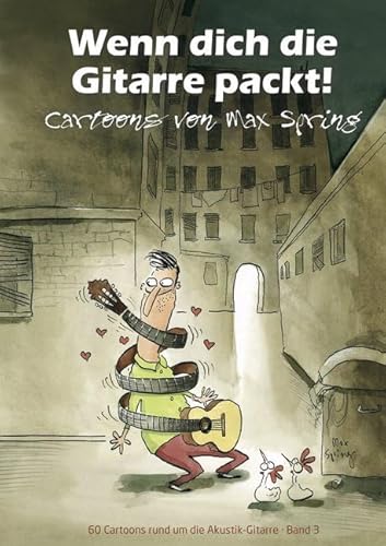 Spring, Max: Wenn dich die Gitarre packt (Cartoons Band 3) : 60 Cartoons rund um die akustische Gitarre: Cartoons von Max Spring 60 Cartoons rund um die Akustik-Gitarre · Band 3 von Acoustic Music Records GmbH & Co. KG Fingerprint