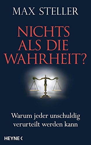 Nichts als die Wahrheit?: Warum jeder unschuldig verurteilt werden kann von Heyne Verlag