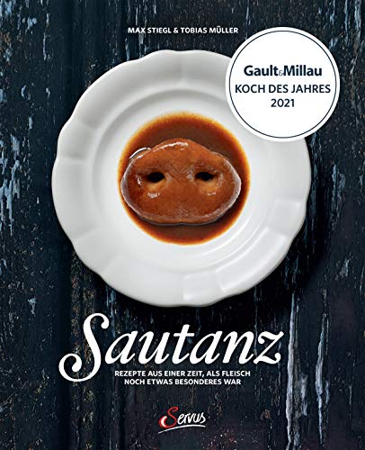 Sautanz: Rezepte aus einer Zeit, in der Fleisch noch etwas Besonderes war: Rezepte aus einer Zeit, als Fleisch noch etwas Besonderes war von Servus