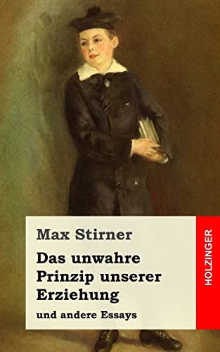 Das unwahre Prinzip unserer Erziehung: und andere Essays von CREATESPACE