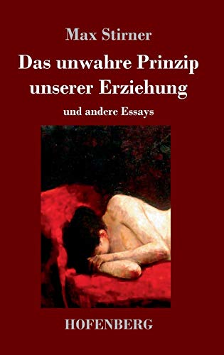 Das unwahre Prinzip unserer Erziehung: und andere Essays von Hofenberg