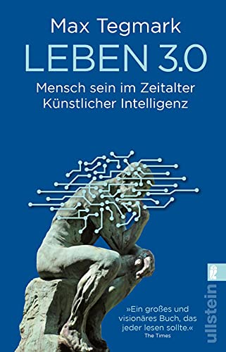 Leben 3.0: Mensch sein im Zeitalter Künstlicher Intelligenz | „Max Tegmark wagt sich an die größten, die grundsätzlichsten aller Fragen.“ Spiegel online von ULLSTEIN TASCHENBUCH