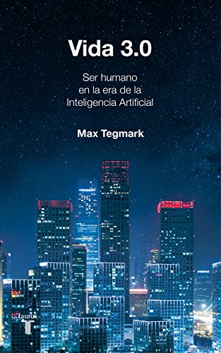 Vida 3.0/Life 3.0: Being Human in the Age of Artificial Intelligence: Que significa ser humano en la era de la inteligencia artificial / Being Human in the Age of Artificial Intelligence (Historia)