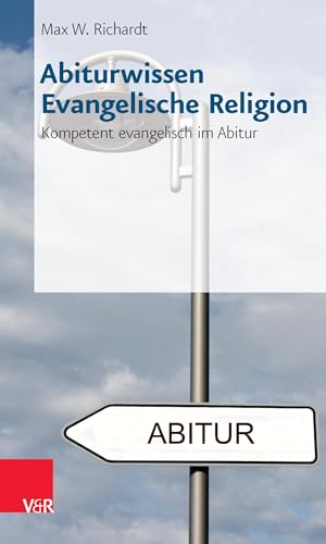 Abiturwissen Evangelische Religion: Kompetent evangelisch im Abitur