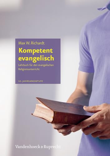 Kompetent evangelisch II: Lehrbuch für den evangelischen Religionsunterricht. 12. Jahrgangsstufe (Kompetent evangelisch: Lehrbuch für den evangelischen Religionsunterricht) von Vandehoeck & Rupprecht