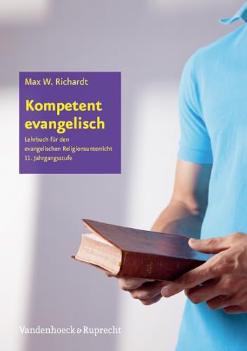 Kompetent evangelisch I: Religionsbuch für die gymnasiale Oberstufe (Kompetent evangelisch: Lehrbuch für den evangelischen Religionsunterricht)