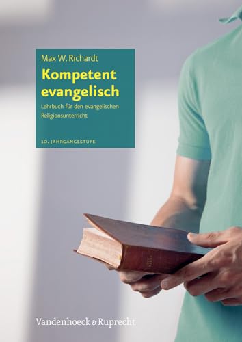 Kompetent evangelisch: Lehrbuch für den evangelischen Religionsunterricht, 10. Jahrgangsstufe Kompetent evangelisch: Lehrbuch für den evangelischen Religionsunterricht, 10. Jahrgangsstufe