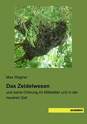 Das Zeidelwesen: und seine Ordnung im Mittelalter und in der neueren Zeit