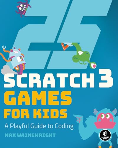 25 Scratch 3 Games for Kids: A Playful Guide to Coding von No Starch Press