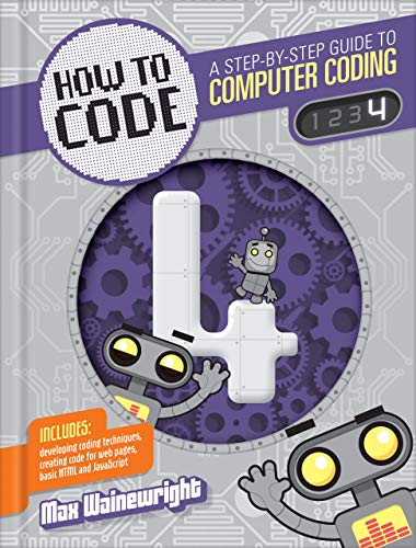 How to Code Level 4: A Step by Step Guide to Computer Coding (How to Code: A Step-by-Step Guide to Computer Coding)