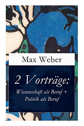 2 Vorträge: Wissenschaft als Beruf + Politik als Beruf 2 Vorträge: Wissenschaft als Beruf + Politik als Beruf