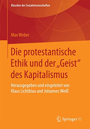 Die protestantische Ethik und der "Geist" des Kapitalismus: Neuausgabe der ersten Fassung von 1904-05 mit einem Verzeichnis der wichtigsten Zusätze ... Weiß (Klassiker der Sozialwissenschaften)