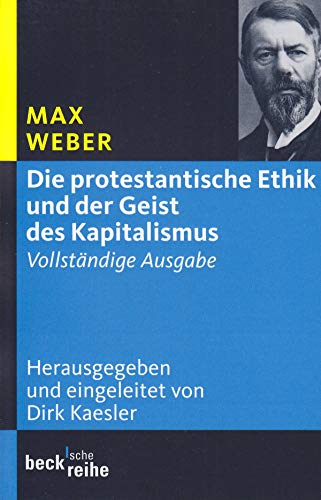 Die protestantische Ethik und der Geist des Kapitalismus: Vollständige Ausgabe (Beck'sche Reihe) von Beck C. H.