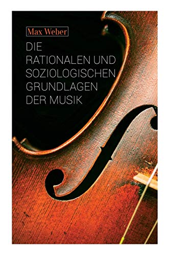 Die rationalen und soziologischen Grundlagen der Musik Die rationalen und soziologischen Grundlagen der Musik