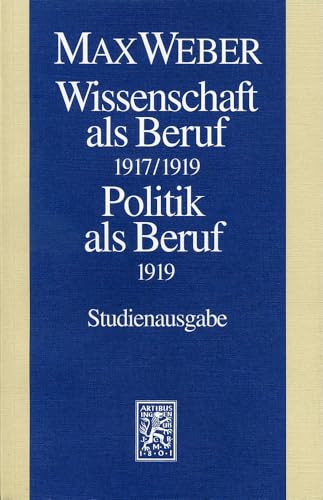 Max Weber Gesamtausgabe. Studienausgabe / Schriften und Reden / Wissenschaft als Beruf 1917/1919. Politik als Beruf 1919: Schriften und Reden. Hrsg. ... u. a. (Max Weber-Studienausgabe, Band 1) von Mohr Siebeck GmbH & Co. K