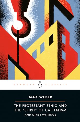 The Protestant Ethic and the "Spirit" of Capitalism: and Other Writings (Penguin Modern Classics)