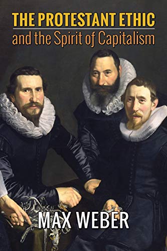 The Protestant Ethic and the Spirit of Capitalism The Protestant Ethic and the Spirit of Capitalism