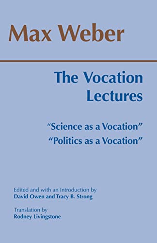 The Vocation Lectures: Science As a Vocation, Politics As a Vocation (Hackett Classics) The Vocation Lectures: Science As a Vocation, Politics As a Vocation (Hackett Classics)