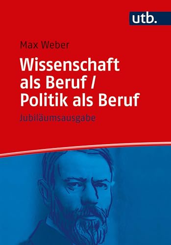 Wissenschaft als Beruf/Politik als Beruf. Jubiläumsausgabe (Utb, Band 5000)