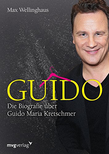 Guido: Die Biografie über Guido Maria Kretschmer von mvg Verlag