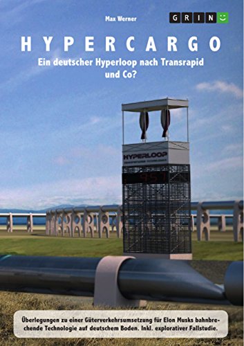 Hypercargo. Ein deutscher Hyperloop nach Transrapid und Co?: Überlegungen zu einer Güterverkehrsumsetzung für Elon Musks bahnbrechende Technologie auf deutschem Boden