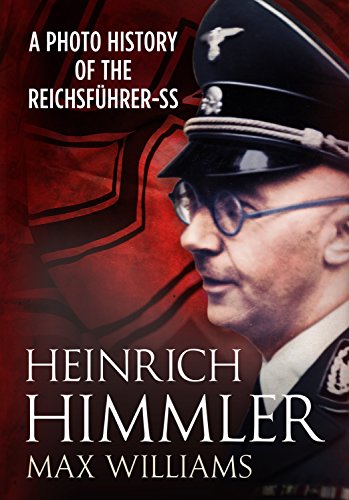 Heinrich Himmler: A Photo History of the Reichsfuhrer-SS