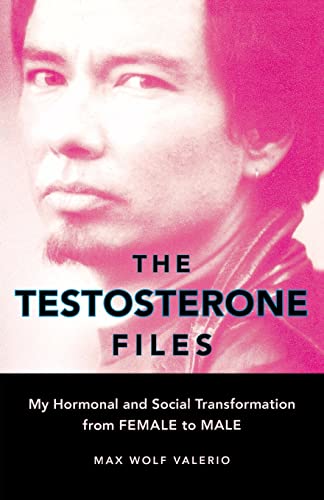 The Testosterone Files: My Hormonal and Social Transformation from Female to Male The Testosterone Files: My Hormonal and Social Transformation from Female to Male