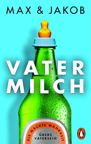 Vatermilch: Die nackte Wahrheit übers Vatersein von PENGUIN VERLAG