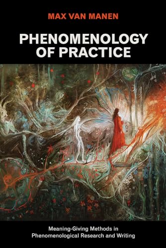 Phenomenology of Practice: Meaning-Giving Methods in Phenomenological Research and Writing (Developing Qualitative Inquiry, 13, Band 13) von Routledge