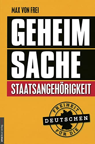 Geheimsache Staatsangehörigkeit: Freiheit für die Deutschen von Amadeus Verlag