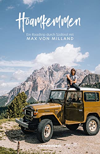 Hoamkemmen - Ein Roadtrip durch Südtirol mit Max von Milland: Südtirol mit mir erleben