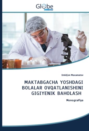 MAKTABGACHA YOSHDAGI BOLALAR OVQATLANISHINI GIGIYENIK BAHOLASH: Monografiya MAKTABGACHA YOSHDAGI BOLALAR OVQATLANISHINI GIGIYENIK BAHOLASH: Monografiya von GlobeEdit