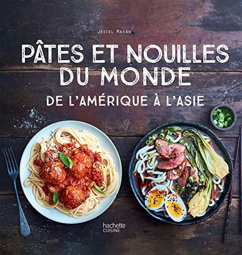 Pâtes et nouilles du monde: De l'Amérique à l'Asie