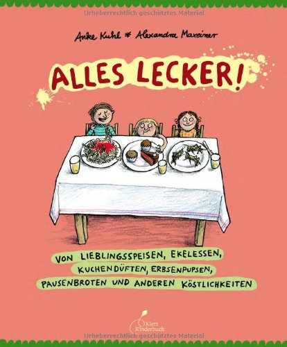 Alles lecker!: Von Lieblingsspeisen, Ekelessen, Kuchendüften, Erbsenpupsen, Pausenbroten und anderen Köstlichkeiten Alles lecker!: Von Lieblingsspeisen, Ekelessen, Kuchendüften, Erbsenpupsen, Pausenbroten und anderen Köstlichkeiten